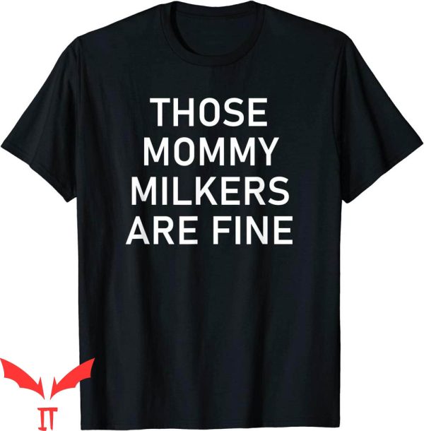 Mommy Milkers T-Shirt Those Mommy Milkers Are Fine Funny Tee