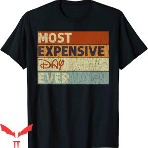 Most Expensive Day Ever Disney T-Shirt Funny Saying Tee