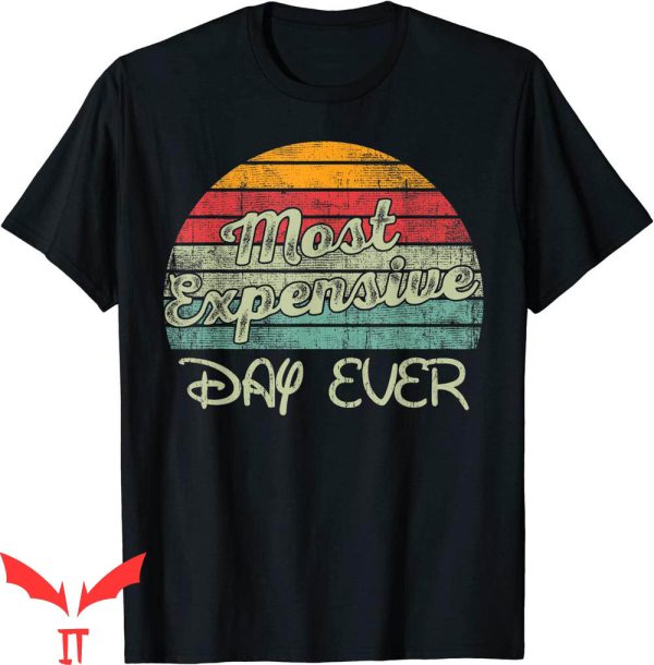 Most Expensive Day Ever Disney T-Shirt Travel Saying Tee