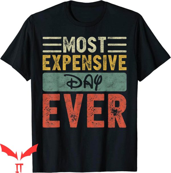 Most Expensive Day Ever Disney T-Shirt Vacation Saying
