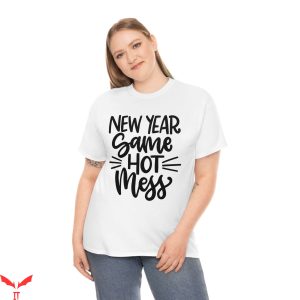 New Year Same Hot Mess T-Shirt Funny Graphic Trendy Design