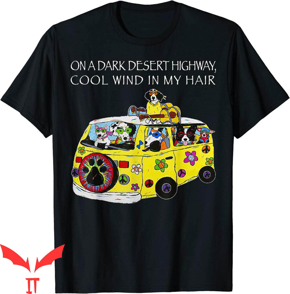 On A Dark Desert Highway T-Shirt Funny Dog Feel Cool Wind