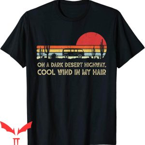 On A Dark Desert Highway T-Shirt Vintage Feel Cool Wind Tee