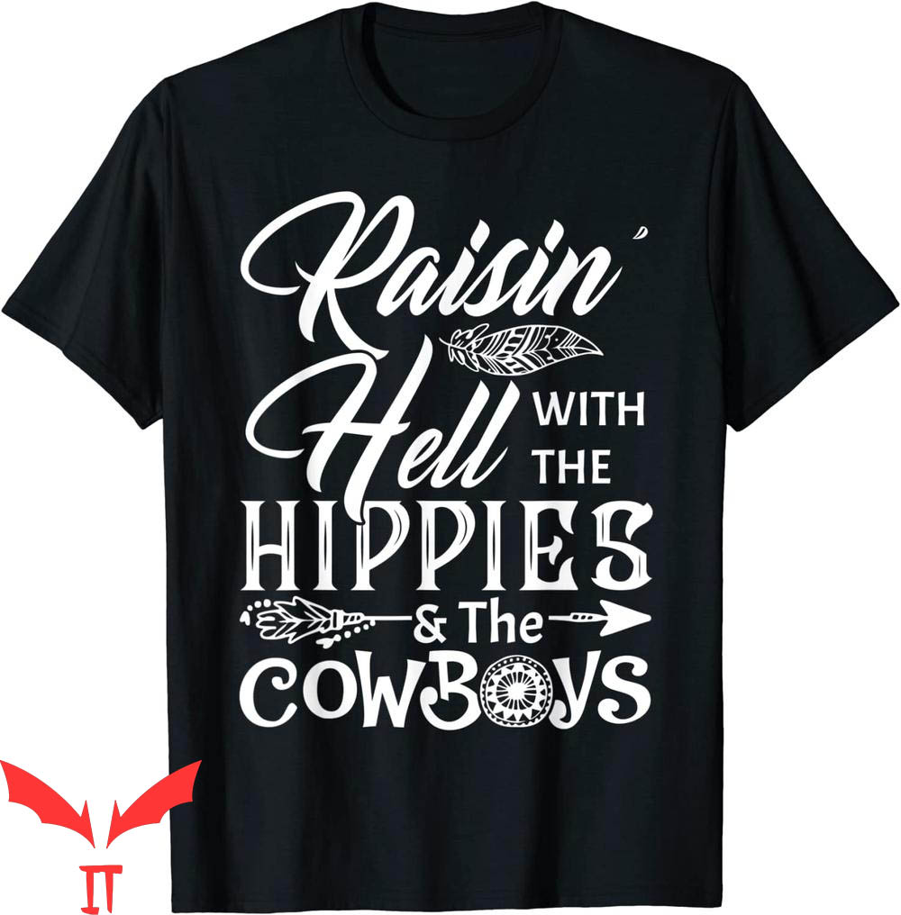 Raisin Hell T-Shirt Funny With The Hippies And The Cowboys