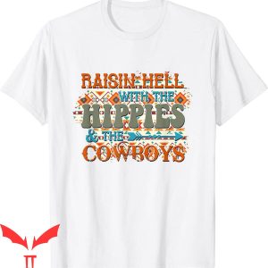 Raisin Hell T-Shirt The Hippies And The Cowboys Tee Shirt