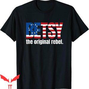 Rebel Flag T-Shirt Betsy Ross American Flag Original Rebel