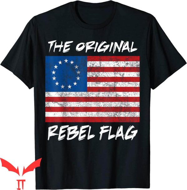 Rebel Flag T-Shirt Original Rebel Flag 1776 Betsy Ross