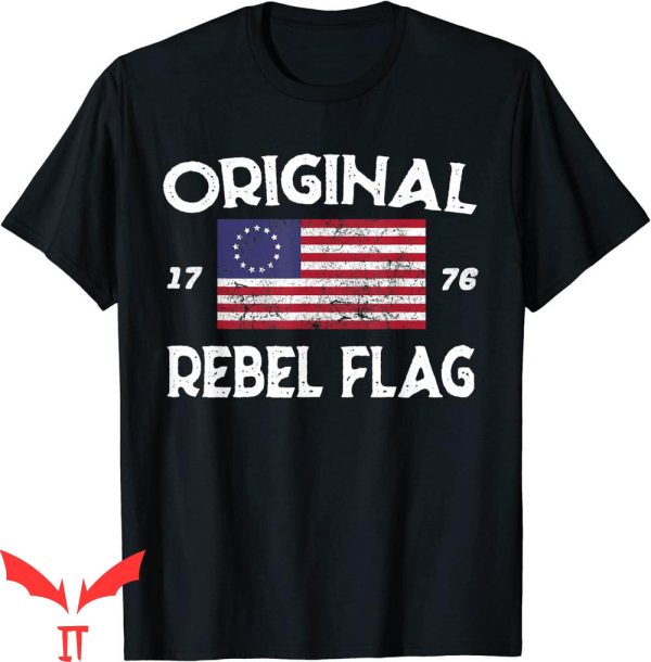 Rebel Flag T-Shirt Original Rebel Flag Betsy Ross Flag