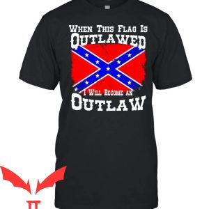 Rebel Flag T-Shirt When This FLag Is Outlawed I Will Become