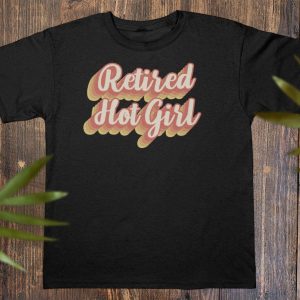 Retired Hot Girl T-Shirt Funny Girl Bachelorette Party Shirt