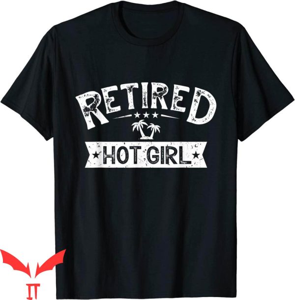 Retired Hot Girl T-Shirt Funny Meme Cool Style Tee Shirt