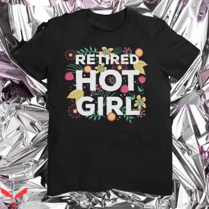 Retired Hot Girl T-Shirt Mom And Bachelorette Party Tee