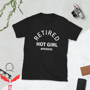 Retired Hot Girl T-Shirt Retired Hot Girl Period Graphic Tee