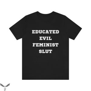 SL UT T-Shirt Educated Evil Feminist Slut Tee Shirt