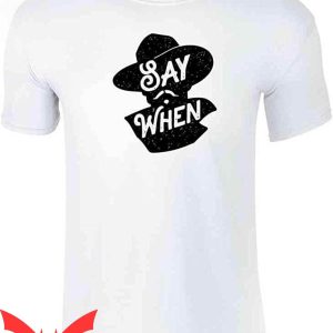 Say When T-Shirt Doc Holliday Movie Funny Quote Tee Shirt