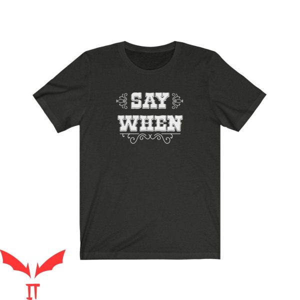 Say When T-Shirt Doc Holliday Quote Huckleberry Tee Shirt