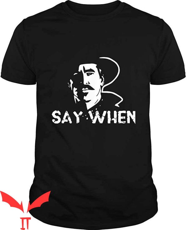 Say When T-Shirt Doc Holliday Tombstone Cool Fashion Tee