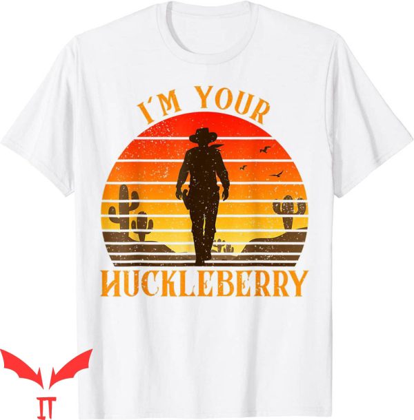 Say When T-Shirt I am Your Huckleberry Vintage Classic Tee