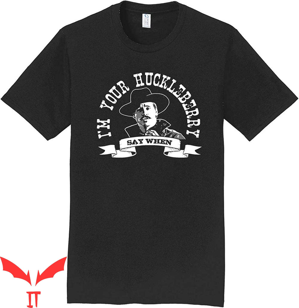 Say When T-Shirt I'm Your Huckleberry Classic Western Parody