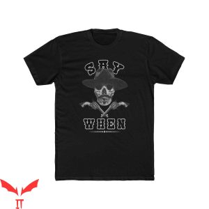 Say When T-Shirt I’m Your Huckleberry Doc Holiday Shirt