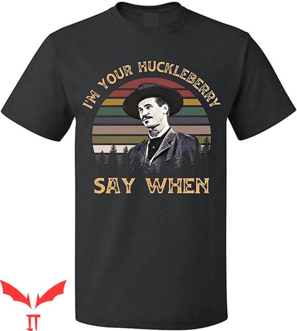Say When T-Shirt I’m Your Huckleberry Doc Holiday Tombstone