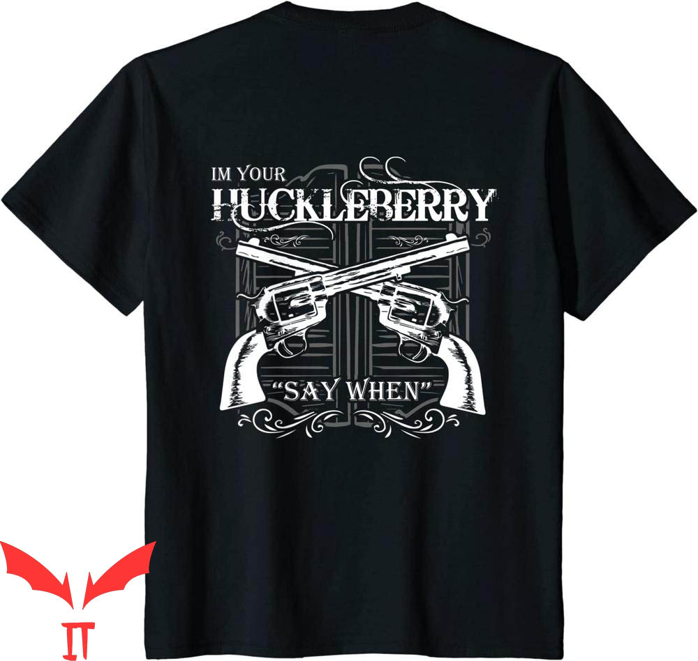 Say When T-Shirt I'm Your Huckleberry Tombstone Quote Tee
