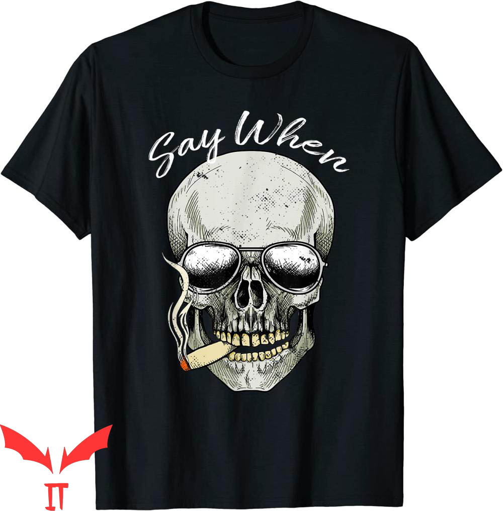 Say When T-Shirt Skeleton Halloween Smoking Skull Tee Shirt