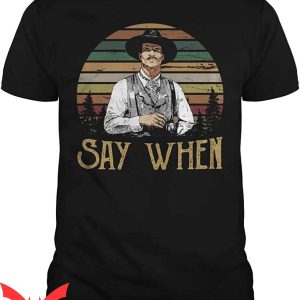Say When T-Shirt Tombstone Doc Holliday Movie Tee Shirt