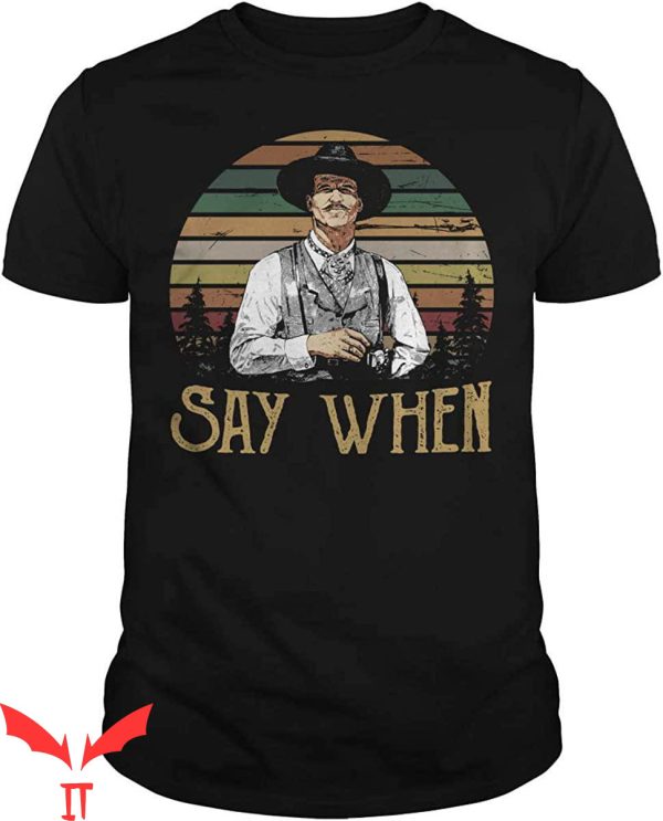 Say When T-Shirt Tombstone Doc Holliday Movie Tee Shirt
