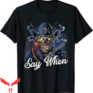 Say When T-Shirt Tombstone Funny Western Skull Tee Shirt