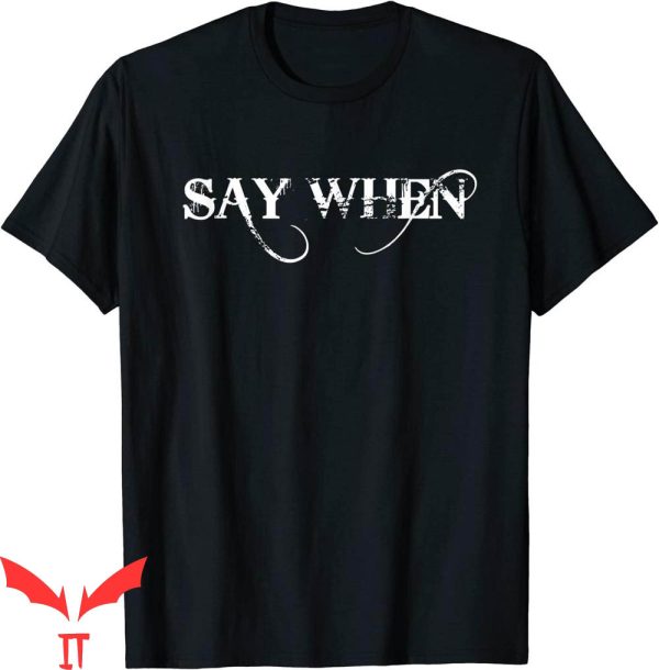 Say When T-Shirt Western Say When Funy Quote Tee Shirt