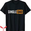 Single Dad T-Shirt
