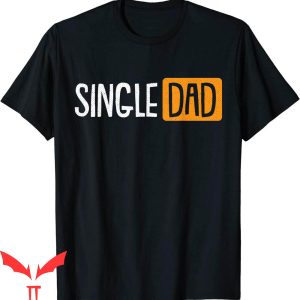 Single Dad T-Shirt Fathers Day Funny Daddy Dada Papa Pops