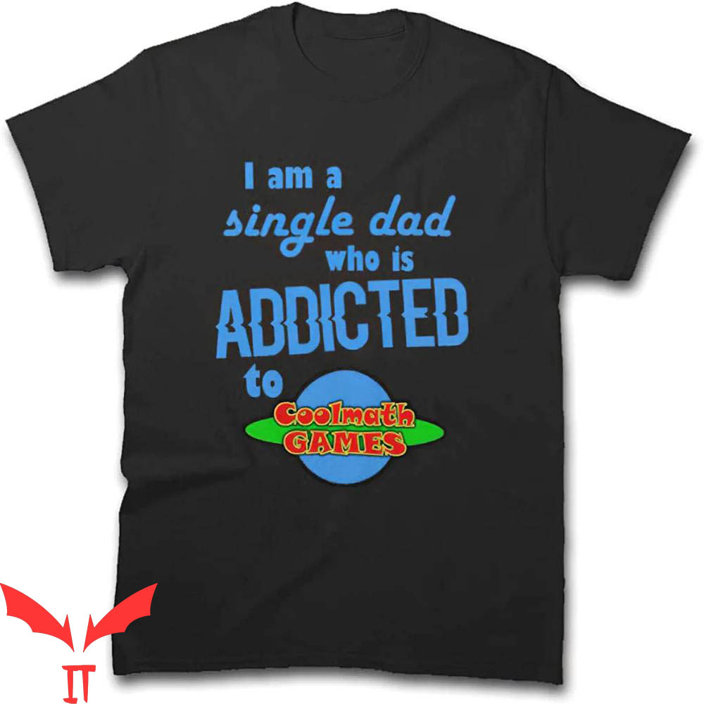 Single Dad T-Shirt I Am A Single Dad Who Is Addicted To Cool