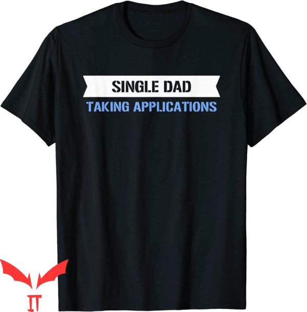 Single Dad T-Shirt Mens Single Dad Shirt Taking Applications