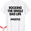Single Dad T-Shirt Rocking The Single Dads Life Funny Family