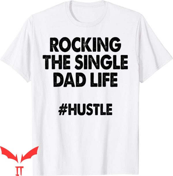 Single Dad T-Shirt Rocking The Single Dads Life Funny Family