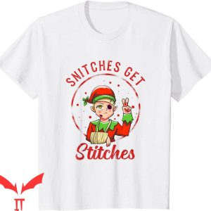 Snitches Get Stitches T-Shirt Elf Graphic Design Tee Shirt