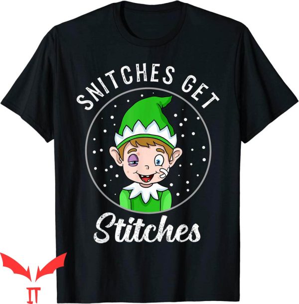Snitches Get Stitches T-Shirt Elf Xmas Graphic Tee Shirt