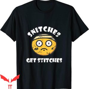 Snitches Get Stitches T-Shirt Funny Design Graphic Tee Shirt