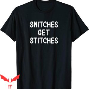 Snitches Get Stitches T-Shirt Funny Joke Sarcastic Family
