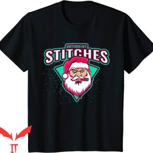 Snitches Get Stitches T-Shirt Funny Santa Christmas Tee