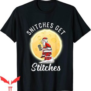 Snitches Get Stitches T-Shirt Santa Claus Xmas Tee Shirt