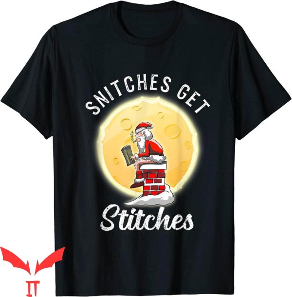Snitches Get Stitches T-Shirt Santa Claus Xmas Tee Shirt