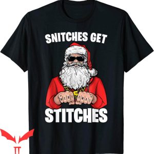 Snitches Get Stitches T-Shirt Santa Graphic Design Tee Shirt