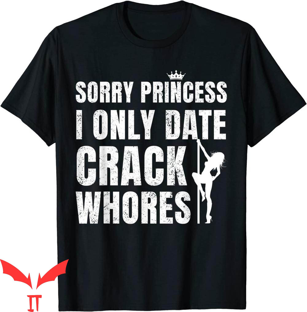 Sorry Princess I Only Date T-Shirt Bad Boy Quote Tee Shirt
