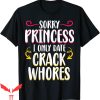 Sorry Princess I Only Date T-Shirt Funny Dating Tee Shirt