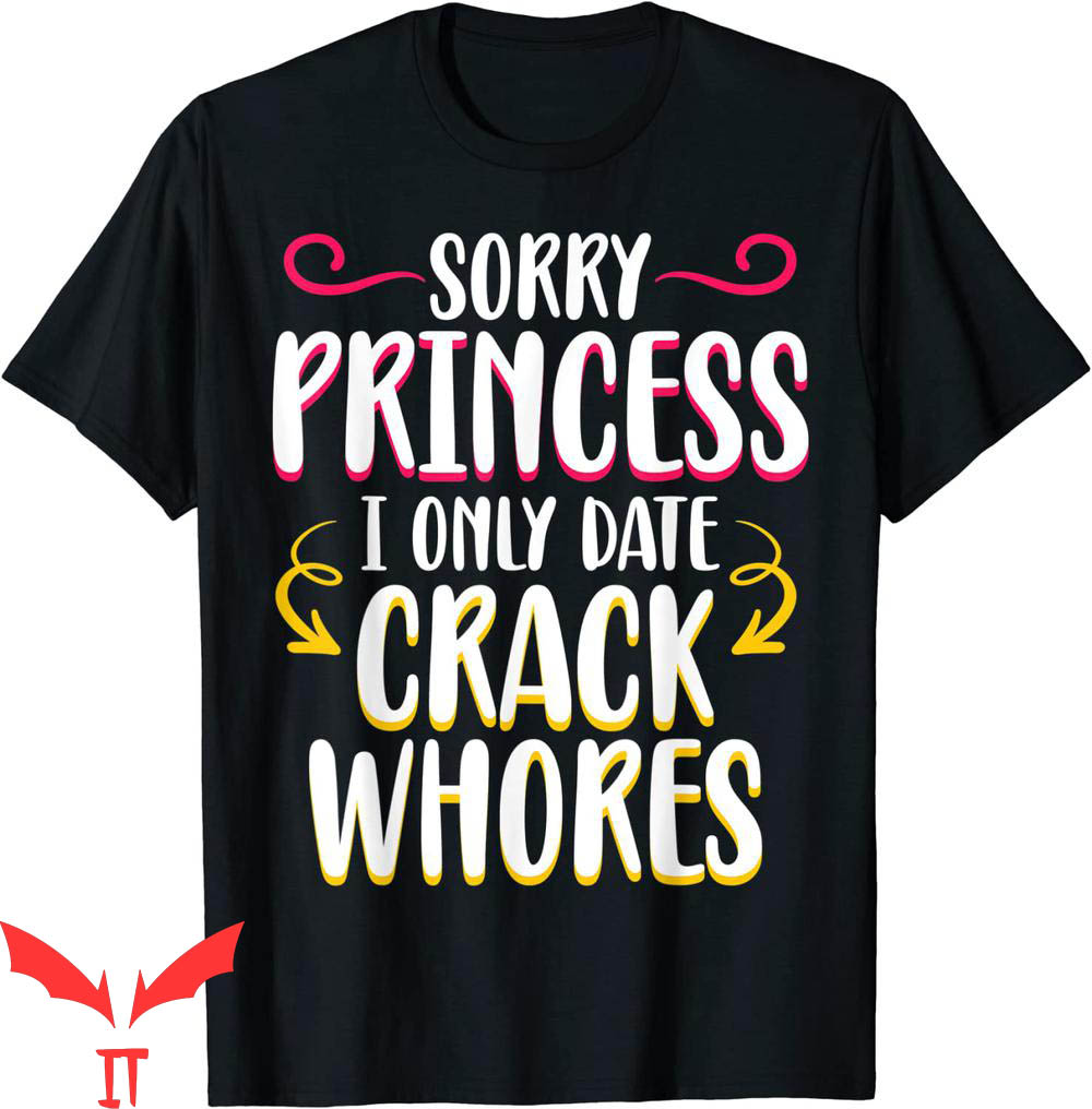 Sorry Princess I Only Date T-Shirt Funny Dating Tee Shirt