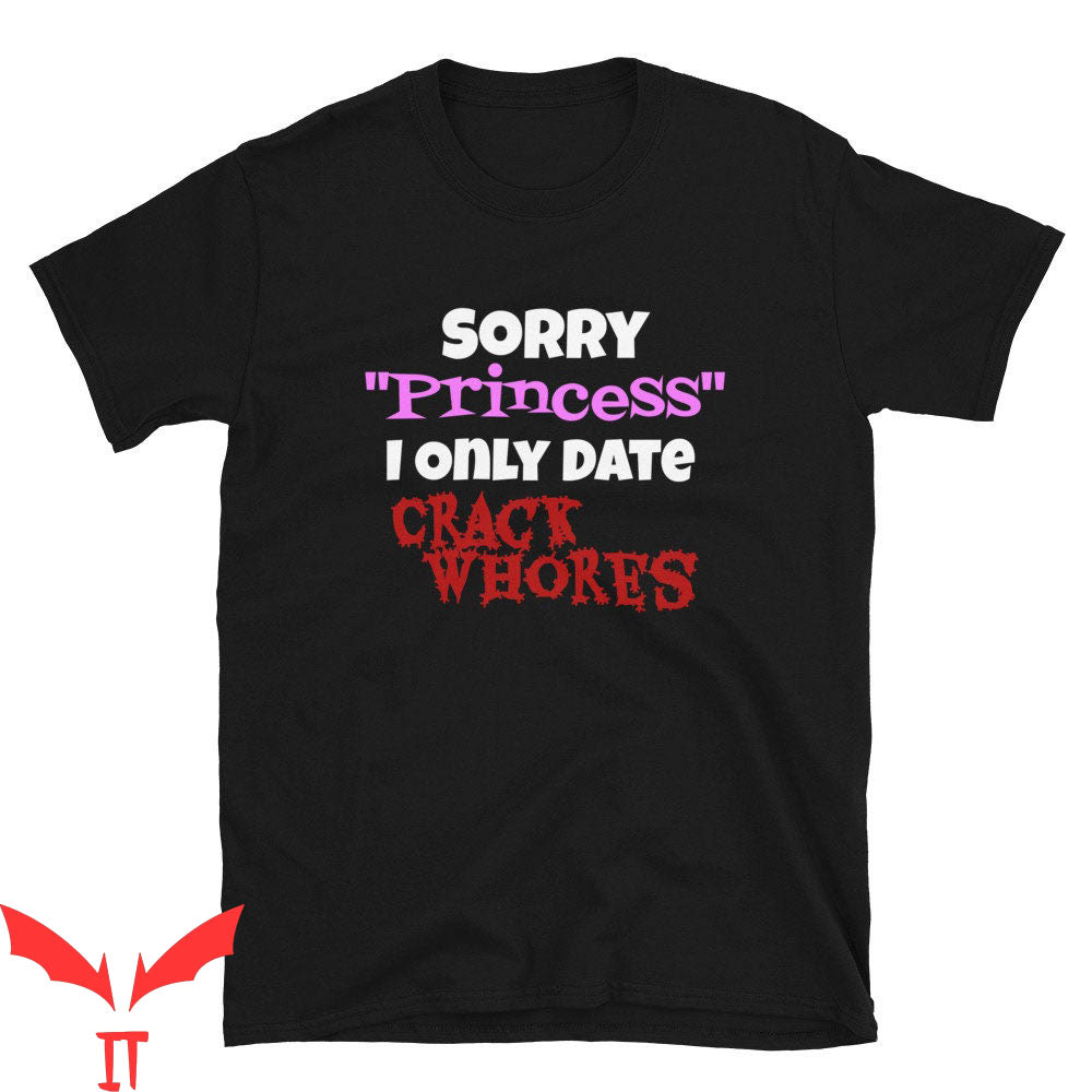 Sorry Princess I Only Date T-Shirt Funny Novelty Tee Shirt