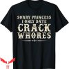 Sorry Princess I Only Date T-Shirt Funny Quote Cool Tee